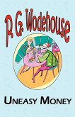 Uneasy Money - From the Manor Wodehouse Collection, a Selection from the Early Works of P. G. Wodehouse
