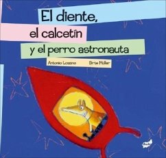 El Diente, El Calcetín Y El Perro Astronauta - Lozano, Antonio