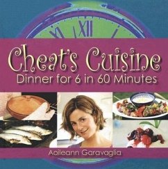 Cheat's Cuisine: Dinner for 6 in 60 Minutes - Garavaglia, Aoileann