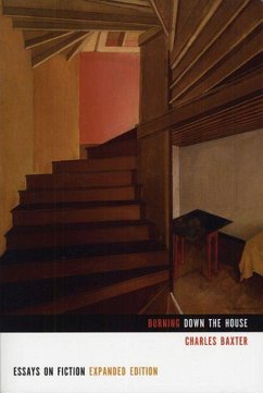 Burning Down the House: Essays on Fiction - Baxter, Charles