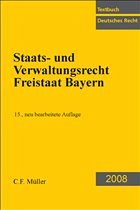 Staats- und Verwaltungsrecht Freistaat Bayern - Bauer, Hartmut / Huber, Peter-Michael / Schmidt, Reiner (Hrsg.)