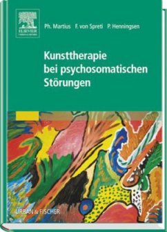 Kunsttherapie bei psychosomatischen Störungen - Martius, Philipp / Spreti, Flora von / Henningsen, Peter (Hrsg.)