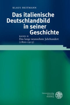 Das italienische Deutschlandbild in seiner Geschichte / Das lange neunzehnte Jahrhundert (1800-1915) / Das italienische Deutschlandbild in seiner Geschichte 2 - Heitmann, Klaus