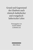 Grund und Gegenstand des Glaubens nach römisch-katholischer und evangelisch-lutherischer Lehre