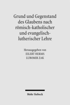 Grund und Gegenstand des Glaubens nach römisch-katholischer und evangelisch-lutherischer Lehre - Zak, Lubomir / Herms, Eilert (Hrsg.)