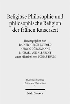 Religiöse Philosophie und philosophische Religion der frühen Kaiserzeit - Thum, Tobias. Görgemanns, Herwig / Albrecht, Michael von / Hirsch-Luipold, Rainer (Hrsg.)