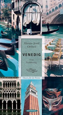 Venedig: Eine Verführung. Oasen für die Sinne - Ortheil, Hanns-Josef