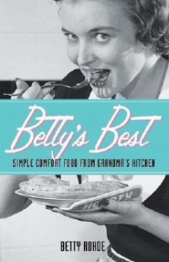 Betty's Best: Simple Comfort Food from Grandma's Kitchen - Rohde, Betty