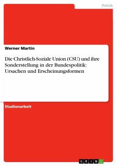 Die Christlich-Soziale Union (CSU) und ihre Sonderstellung in der Bundespolitik: Ursachen und Erscheinungsformen - Martin, Werner