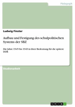 Aufbau und Festigung des schulpolitischen Systems der SBZ - Finster, Ludwig