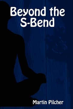 Beyond the S-Bend - Pilcher, Martin