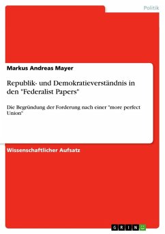 Republik- und Demokratieverständnis in den &quote;Federalist Papers&quote;