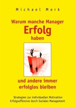 Warum manche Manager Erfolg haben und andere immer erfolglos bleiben - Merk, Michael