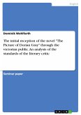 The initial reception of the novel &quote;The Picture of Dorian Gray&quote; through the victorian public. An analysis of the standards of the literary critic