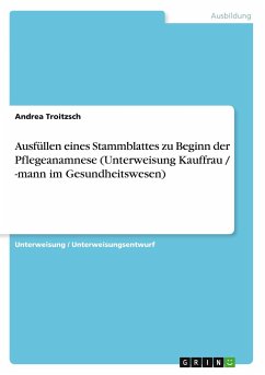 Ausfüllen eines Stammblattes zu Beginn der Pflegeanamnese (Unterweisung Kauffrau / -mann im Gesundheitswesen) - Troitzsch, Andrea