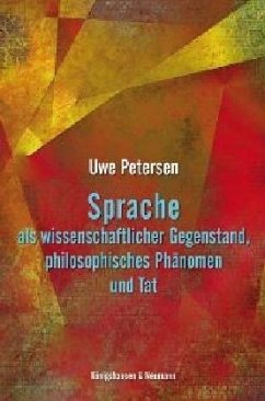 Sprache als wissenschaftlicher Gegenstand, philosophisches Phänomen und Tat - Petersen, Uwe