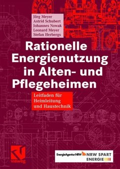 Rationelle Energienutzung in Alten- und Pflegeheimen - Meyer, Jörg;Schubert, Astrid;Nowak, Johannes