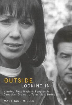 Outside Looking in: Viewing First Nations Peoples in Canadian Dramatic Television Series Volume 53 - Miller, Mary Jane