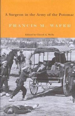 A Surgeon in the Army of the Potomac: Volume 32 - Wafer, Francis M.; Wells, Cheryl A.
