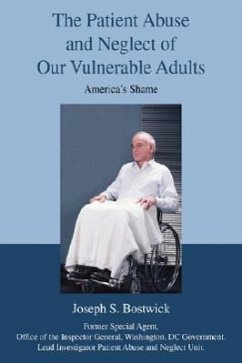 The Patient Abuse and Neglect of Our Vulnerable Adults - Bostwick, Joseph S