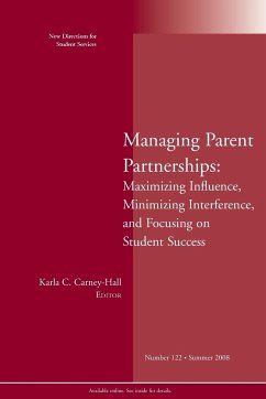Managing Parent Partnerships: Maximizing Influence, Minimizing Interference, and Focusing on Student Success: New Directions for Student Services, Num - Ss