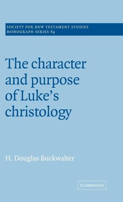 The Character and Purpose of Luke's Christology - Buckwalter, Douglas; Buckwalter, H. Douglas