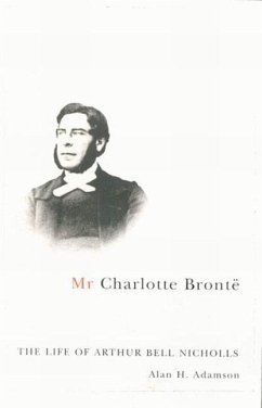 MR Charlotte Brontë: The Life of Arthur Bell Nicholls - Adamson, Alan H.