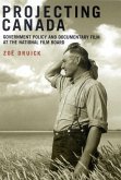 Projecting Canada: Government Policy and Documentary Film at the National Film Board