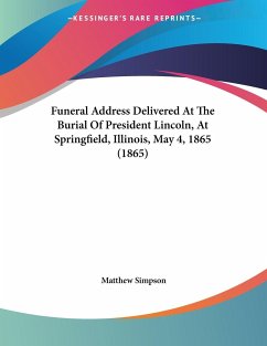 Funeral Address Delivered At The Burial Of President Lincoln, At Springfield, Illinois, May 4, 1865 (1865) - Simpson, Matthew
