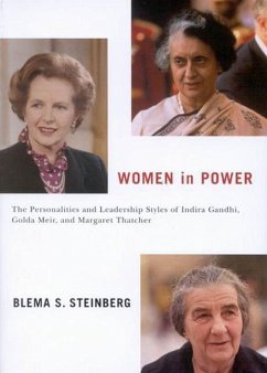 Women in Power: The Personalities and Leadership Styles of Indira Gandhi, Golda Meir, and Margaret Thatcher Volume 4 - Steinberg, Blema S.