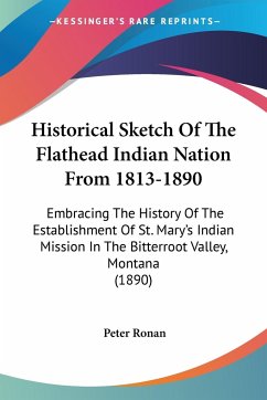 Historical Sketch Of The Flathead Indian Nation From 1813-1890 - Ronan, Peter