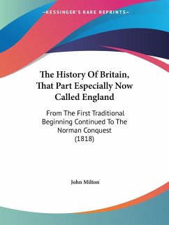 The History Of Britain, That Part Especially Now Called England - Milton, John