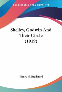 Shelley, Godwin And Their Circle (1919) - Brailsford, Henry N.