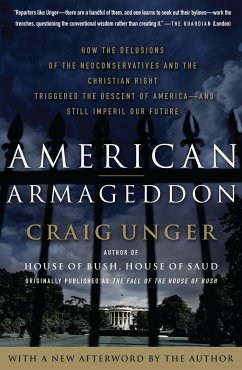 American Armageddon: How the Delusions of the Neoconservatives and the Christian Right Triggered the Descent of America--And Still Imperil - Unger, Craig