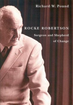 Rocke Robertson: Surgeon and Shepherd of Change - Pound, Richard W.