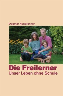 Die Freilerner - Unser Leben ohne Schule - Neubronner, Dagmar