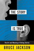 The Story Is True: The Art and Meaning of Telling Stories