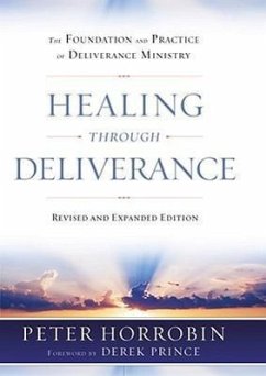 Healing Through Deliverance: The Foundation and Practice of Deliverance Ministry - Horrobin, Peter