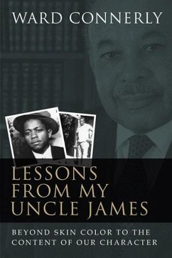 Lessons from My Uncle James: Beyond Skin Color to the Content of Our Character - Connerly, Ward
