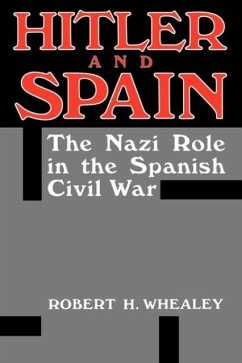 Hitler and Spain: The Nazi Role in the Spanish Civil War, 1936-1939 - Whealey, Robert H.
