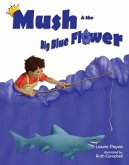 Mush and the Big Blue Flower