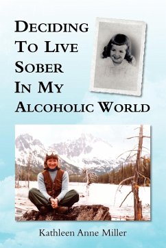 Deciding to Live Sober in My Alcoholic World - Miller, Kathleen Anne