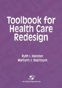 Toolbook for Health Care Redesign - Hansten, Ruth I; Hansten; Washburn, Marilynn J; Washburn, Marilynn J