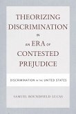 Theorizing Discrimination in an Era of Contested Prejudice: Discrimination in the United States