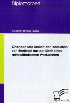 Chancen und Risiken der Produktion von Biodiesel aus der Sicht eines mittelständischen Produzenten - Harms-Ensink, Christian