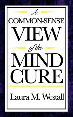 A Common-Sense View of the Mind Cure - Westall, Laura M.