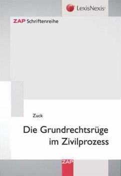 Die Grundrechtsrüge im Zivilprozess - Zuck, Rüdiger