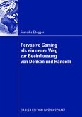 Pervasive Gaming als ein neuer Weg zur Beeinflussung von Denken und Handeln Pervasive Gaming als ein neuer Weg zur Beeinflussung von Denken und Handeln