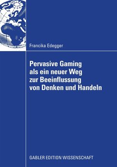 Pervasive Gaming als ein neuer Weg zur Beeinflussung von Denken und Handeln - Edegger, Francika