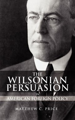 The Wilsonian Persuasion in American Foreign Policy - Price, Matthew C.